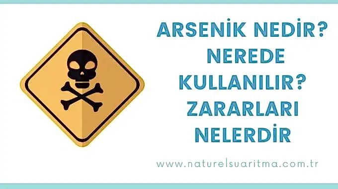 Arsenik Nedir , Nerede Kullanılır, Zararları Nelerdir