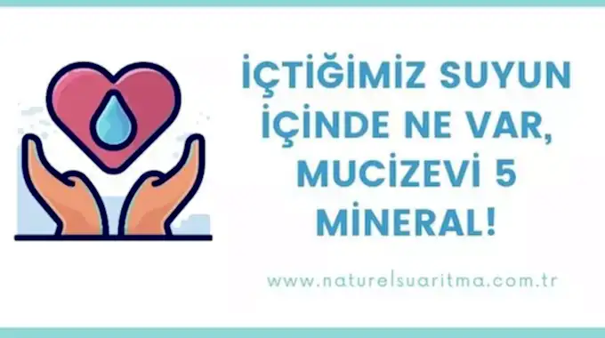 İçtiğimiz Suyun İçinde Ne Var, Mucizevi 5 Mineral!