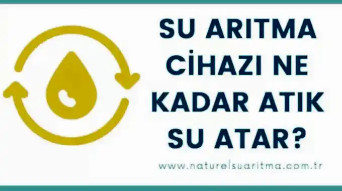 Su Arıtma Cihazı Ne Kadar Atık Su Atar?